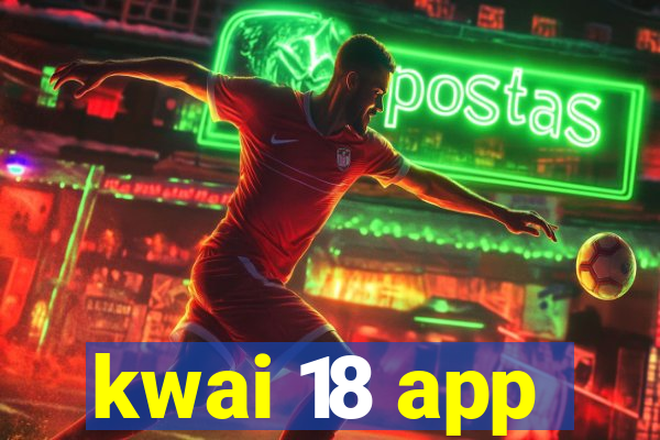 kwai 18 app